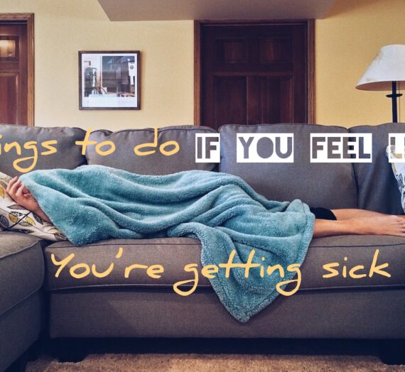 Things To Do If You Feel Like You’re Getting Sick