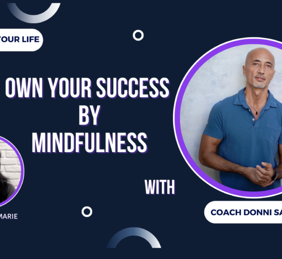 Own Your Success by Mindfulness with Coach Donni Satu