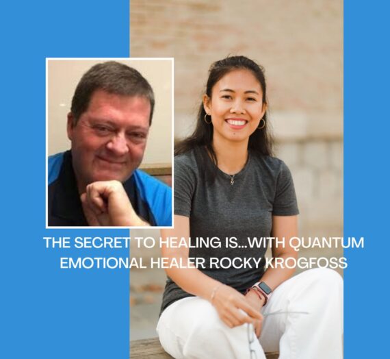 The Secret to Healing is…with Quantum Emotional Healer Rocky Krogfoss