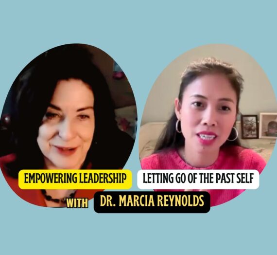 Empowering Leadership – Letting Go of the Past Self with Dr. Marcia Reynolds
