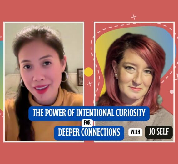The Power of Intentional Curiosity for Deeper Connections with Jo Self
